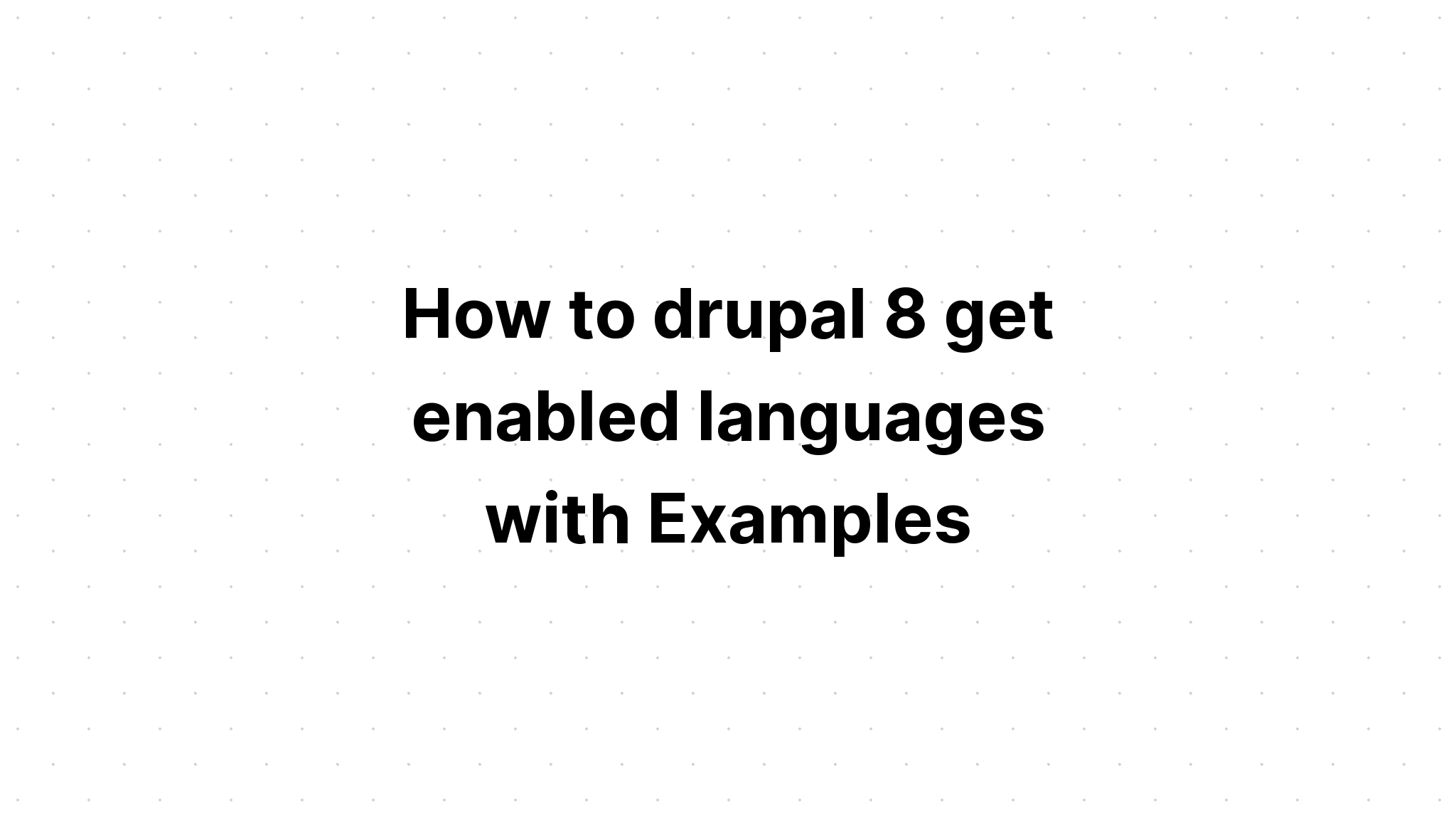Cách drupal 8 nhận các ngôn ngữ được kích hoạt với các ví dụ